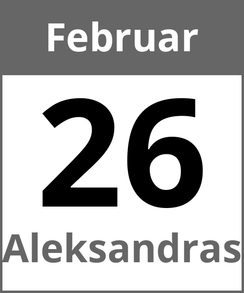 Feiertag Aleksandras Februar 26.2.