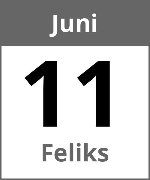 Feiertag Feliks Juni 11.6.