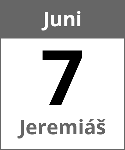 Feiertag Jeremiáš Juni 7.6.