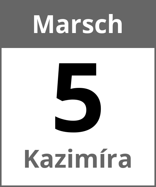 Feiertag Kazimíra Marsch 5.3.