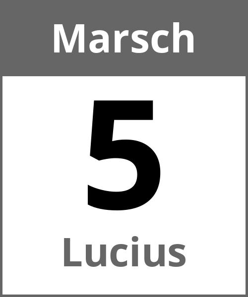 Feiertag Lucius Marsch 5.3.