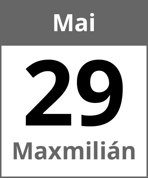 Feiertag Maxmilián Mai 29.5.