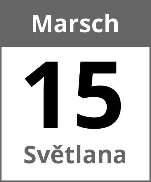 Feiertag Světlana Marsch 15.3.