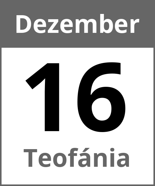 Feiertag Teofánia Dezember 16.12.