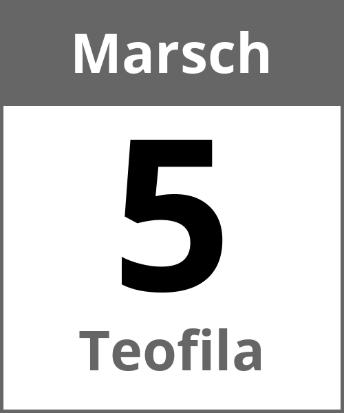 Feiertag Teofila Marsch 5.3.