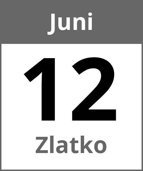 Feiertag Zlatko Juni 12.6.