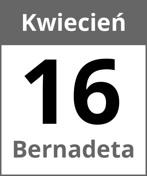 Swieto Bernadeta Kwiecień 16.4.