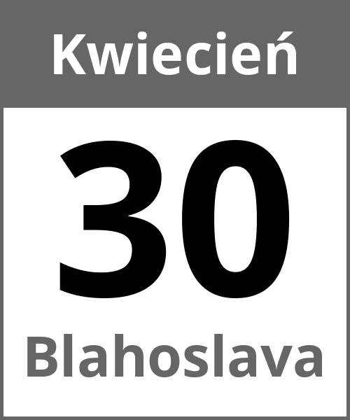 Swieto Blahoslava Kwiecień 30.4.