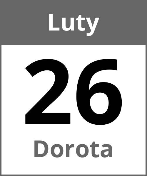 Swieto Dorota Luty 26.2.