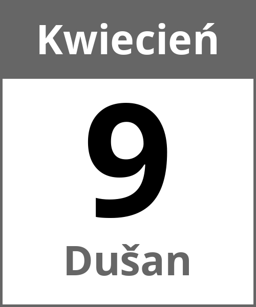 Swieto Dušan Kwiecień 9.4.