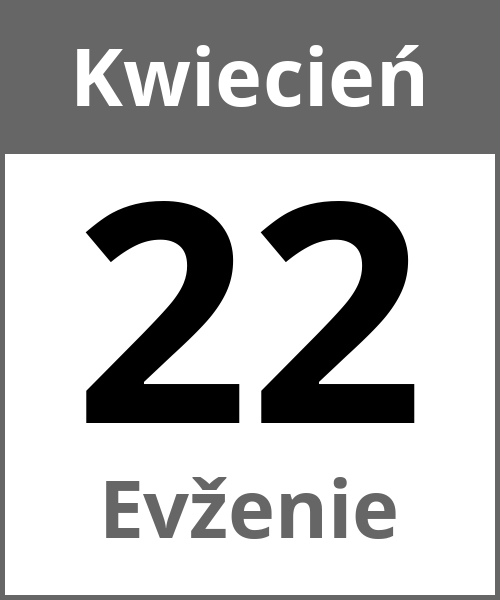 Swieto Evženie Kwiecień 22.4.