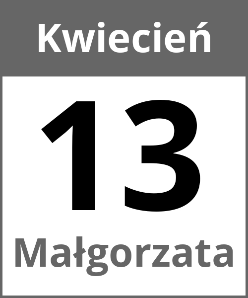 Swieto Małgorzata Kwiecień 13.4.