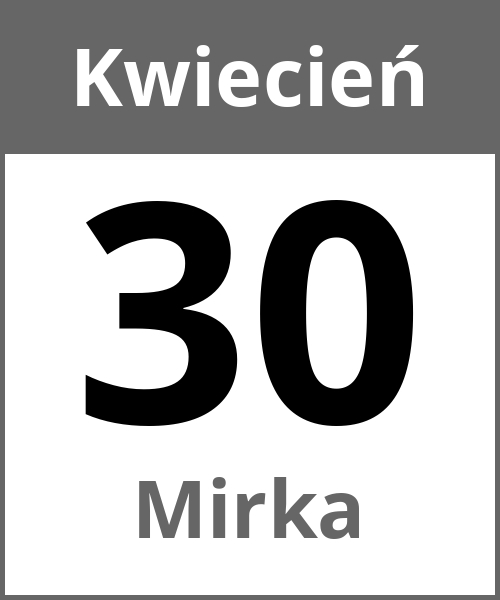 Swieto Mirka Kwiecień 30.4.