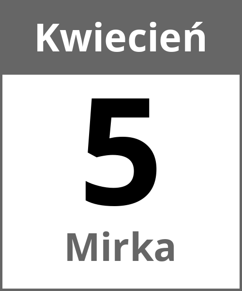 Swieto Mirka Kwiecień 5.4.