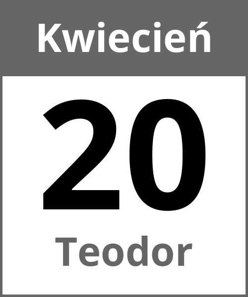 Swieto Teodor Kwiecień 20.4.