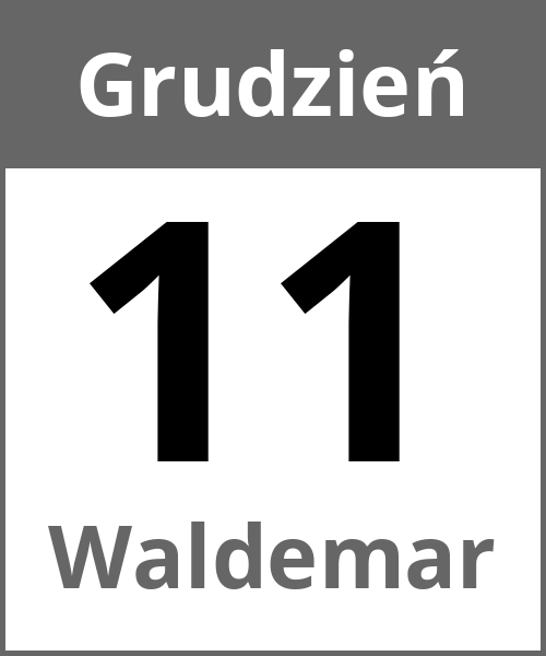 Swieto Waldemar Grudzień 11.12.